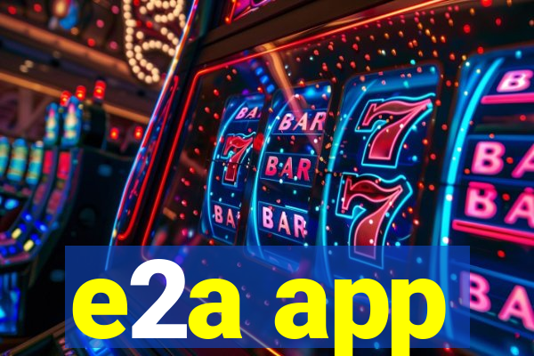 e2a app